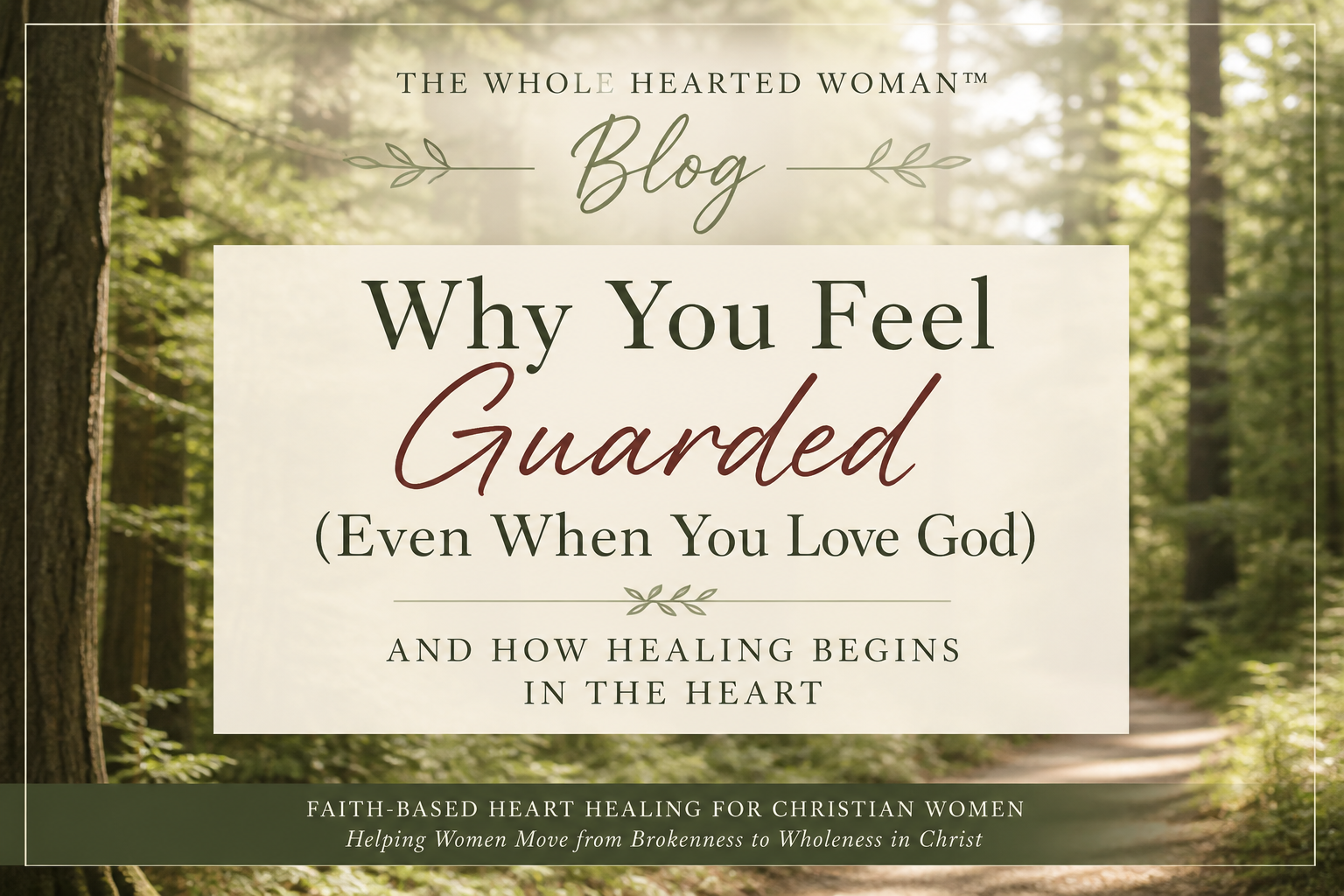 Why You Feel Guarded (Even When You Love God) — And How Healing Begins in the Heart