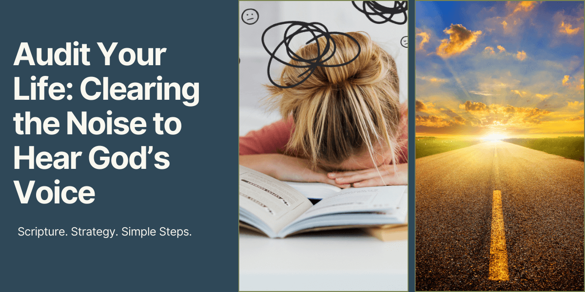 Audit Your Life: Clearing the Noise to Hear God’s Voice