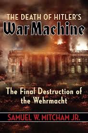 THE DEATH OF HITLER'S WAR MACHINE  AN INTERVIEW WITH AUTHOR SAM MITCHUM