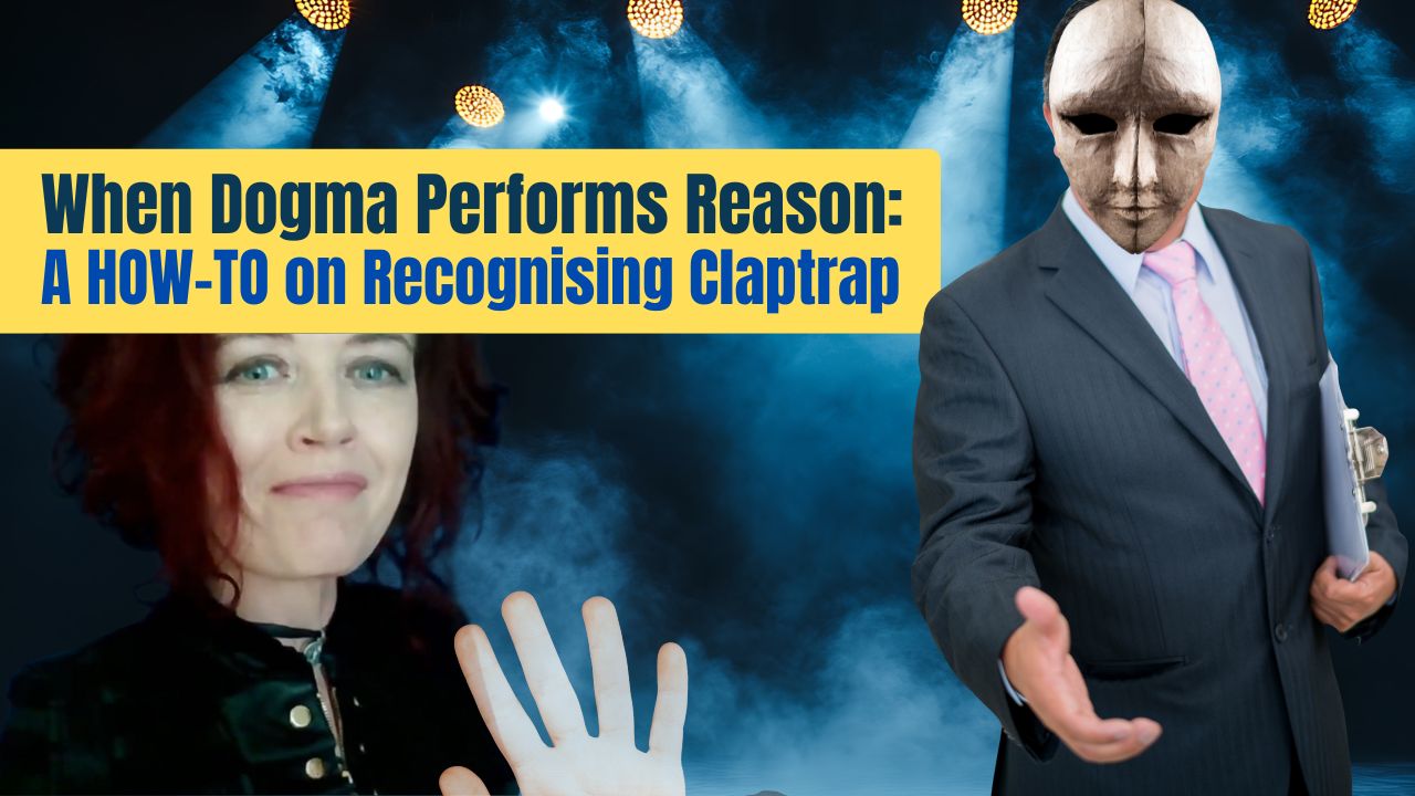 When Dogma Performs Reason: A How-To on Recognising Claptrap