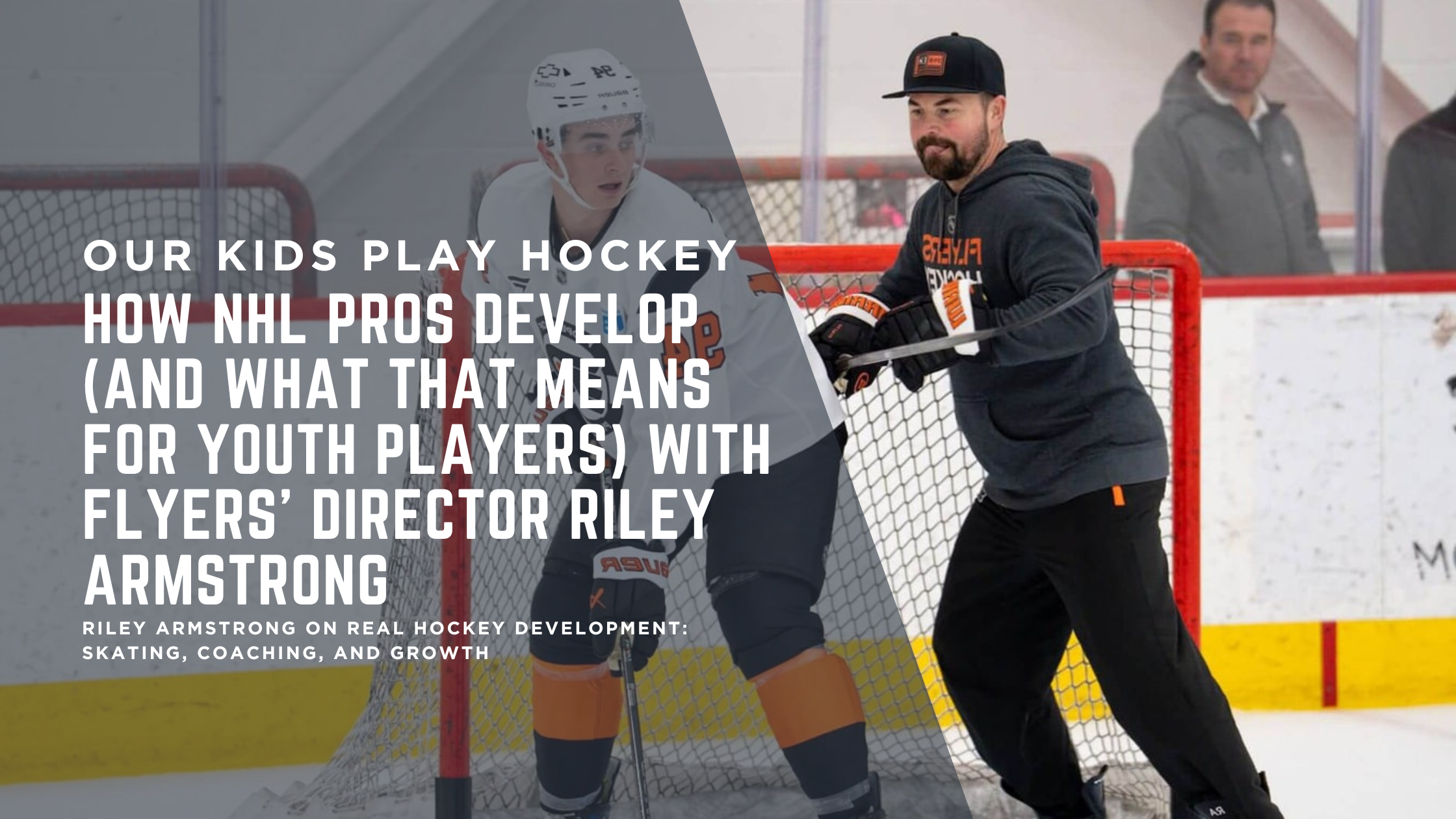 How NHL Pros Develop (And What That Means for Youth Players) with Flyers' Director Riley Armstrong How NHL Pros Develop (And What That Means for Youth Players) with Flyers' Director Riley Armstrong