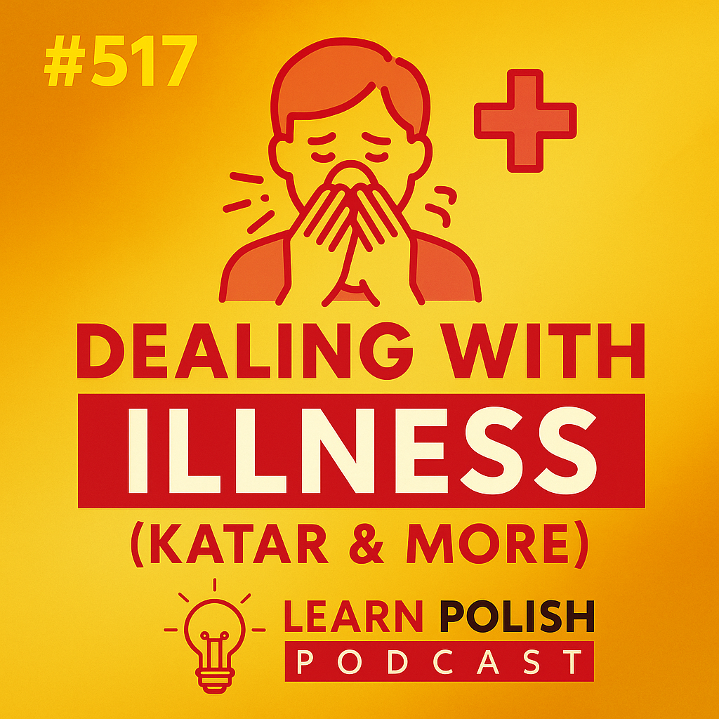 #517 Learn Polish Podcast —  Dealing with Illness (Katar & More)