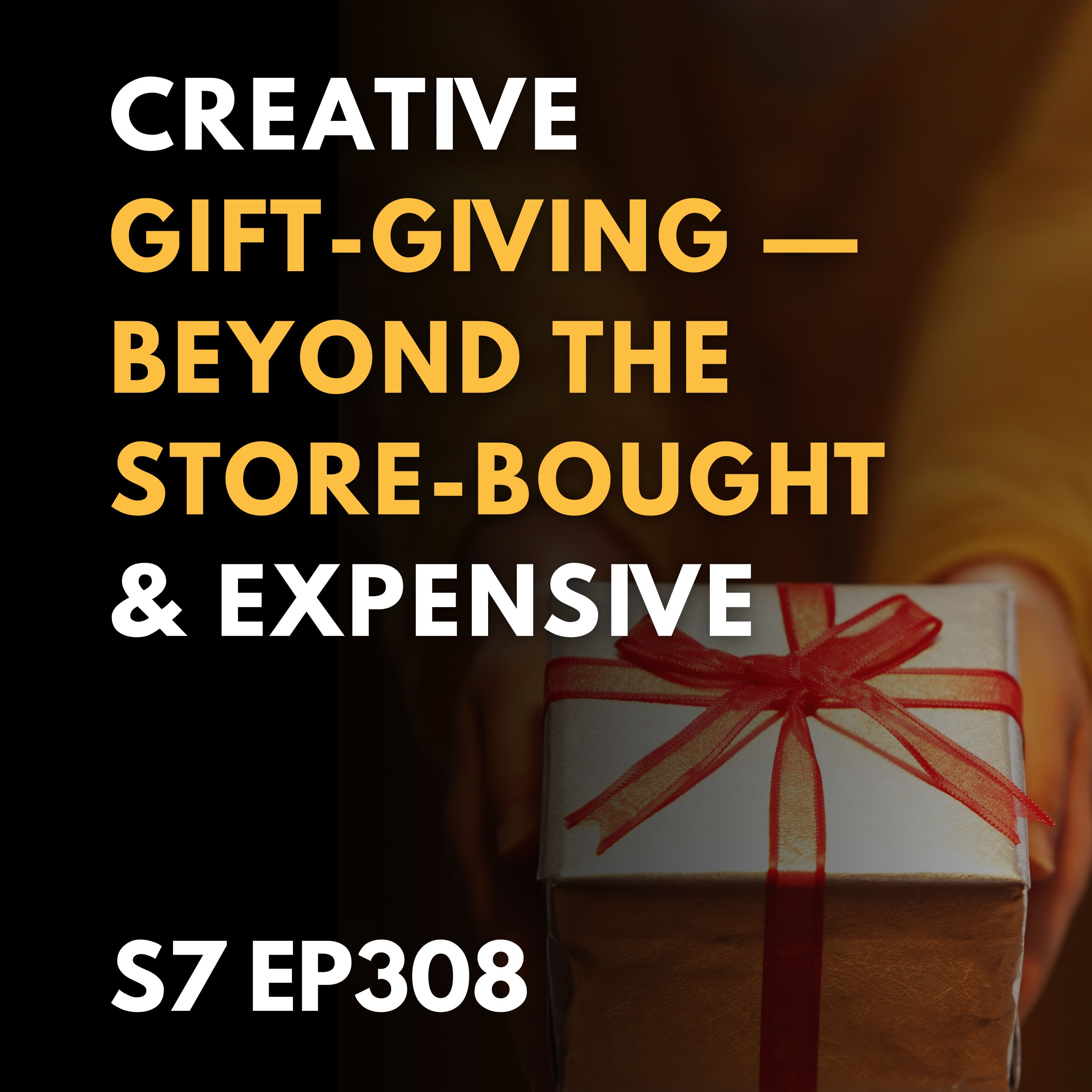 Creative Gift-Giving: Beyond the Store-Bought & Expensive Creative Gift-Giving: Beyond the Store-Bought & Expensive