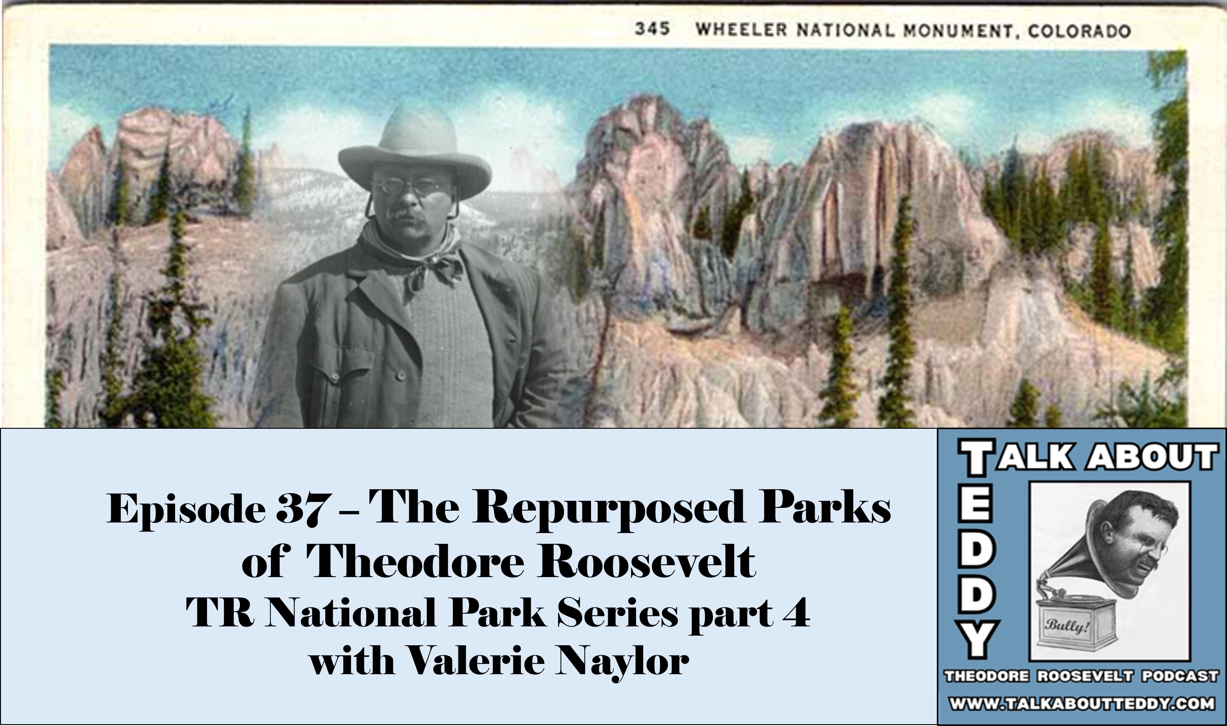 Episode 37 - The Repurposed Parks of Theodore Roosevelt (TR Park Series part 4) with Valerie Naylor