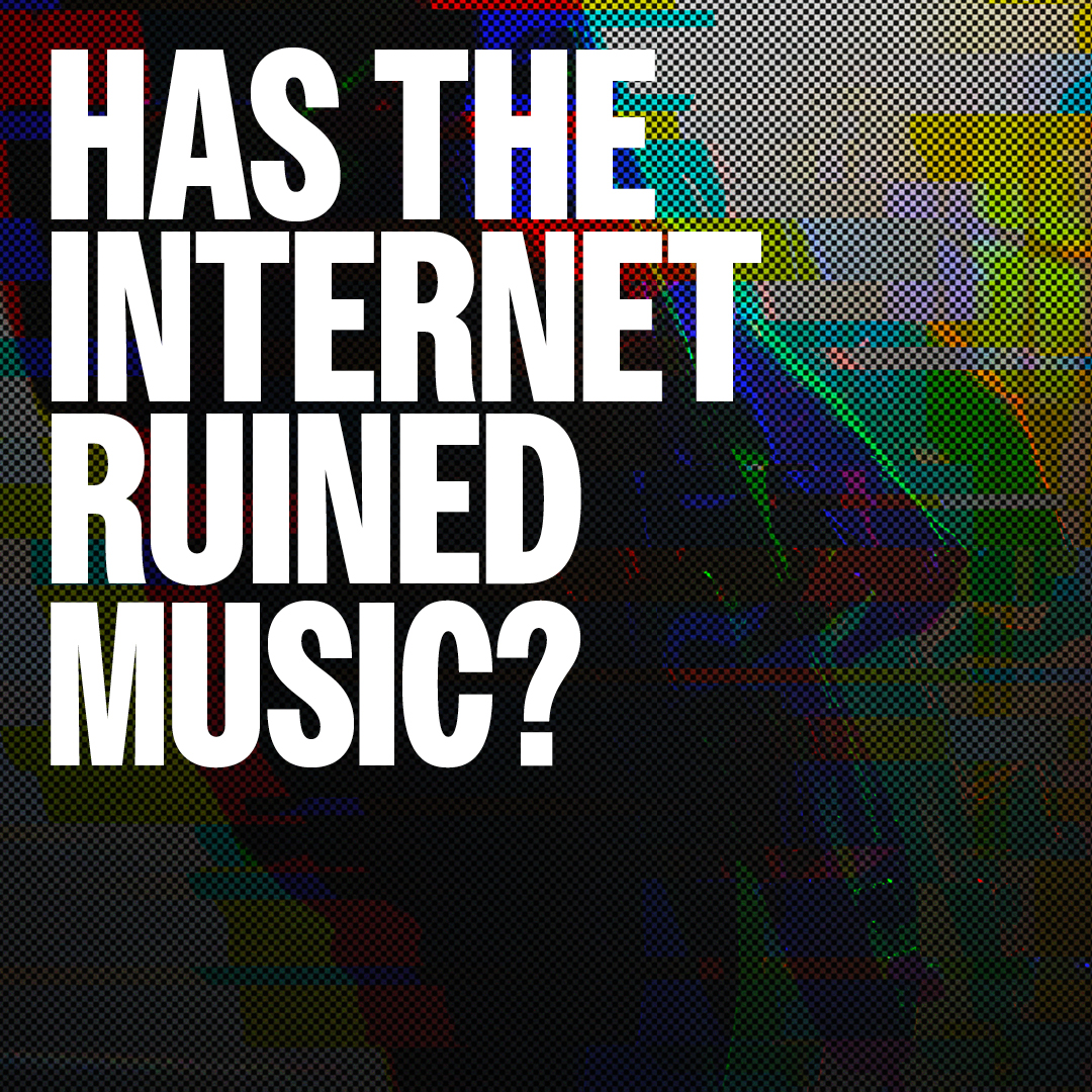 Has the internet ruined Music?