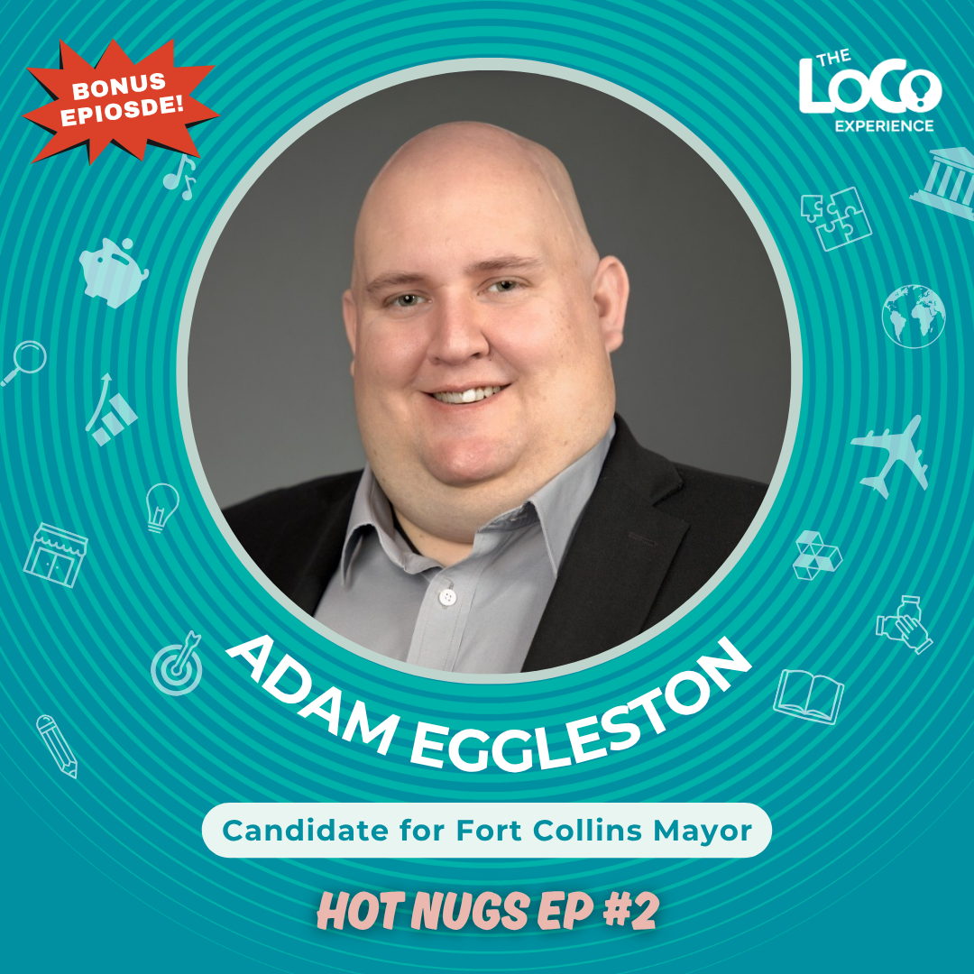 BONUS EPSIODE - #2 Hot Nugs Conversation with Adam Eggleston For Mayor of the City of Fort Collins