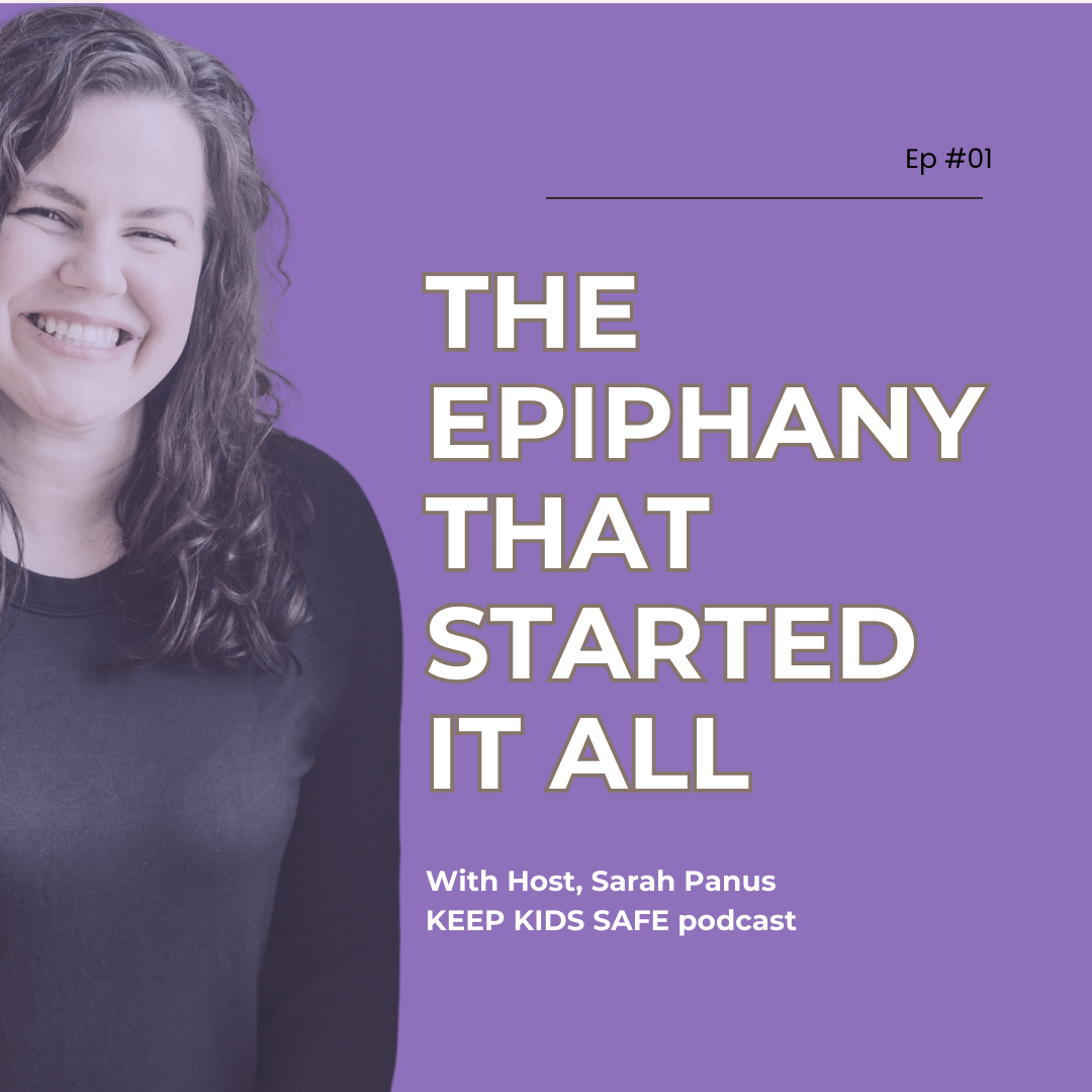 The Epiphany That Started It All, KEEP KIDS SAFE podcast, episode 01