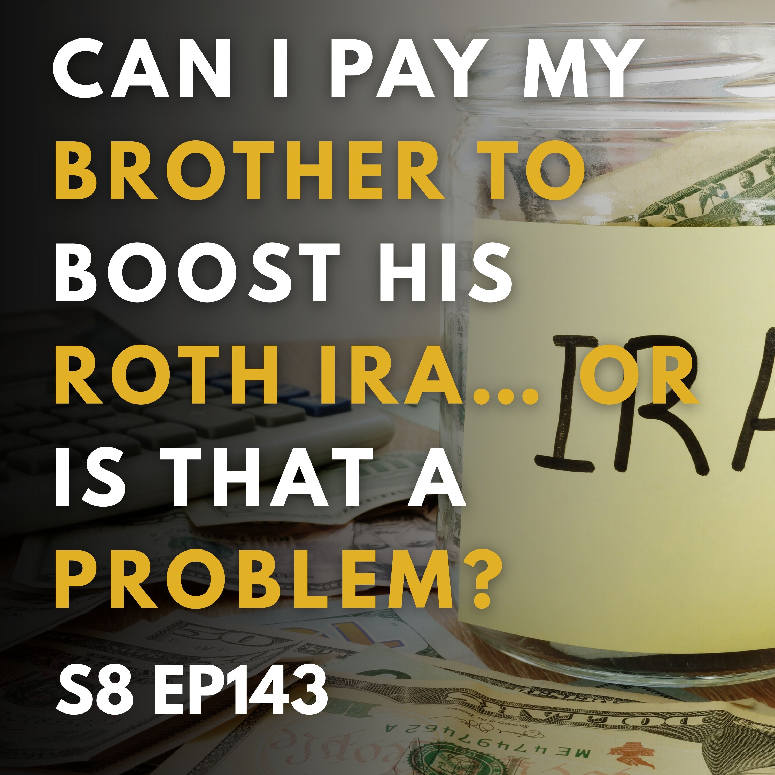 Can You Pay Your Brother to Max Out His Roth IRA? Can You Pay Your Brother to Max Out His Roth IRA?