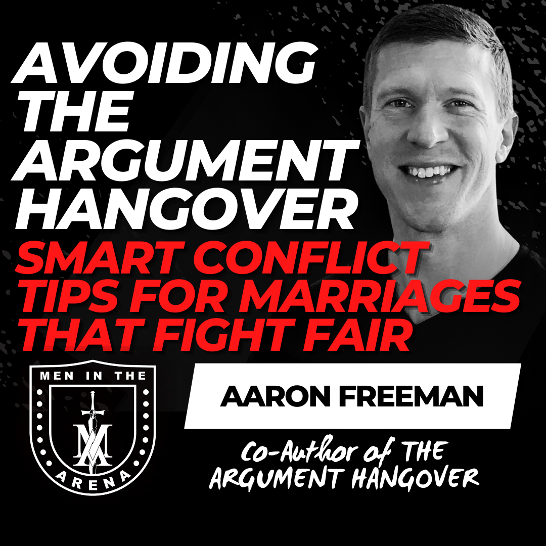 REBOOT: Avoiding the Argument Hangover w/ Aaron Freeman: Smart Conflict Tips for Marriages that Fight Fair EP 902 REBOOT: Avoiding the Argument Hangover w/ Aaron Freeman: Smart Conflict Tips for Marriages that Fight Fair EP 902