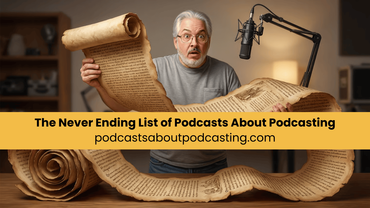 The Never Ending List of Podcasts About Podcasting