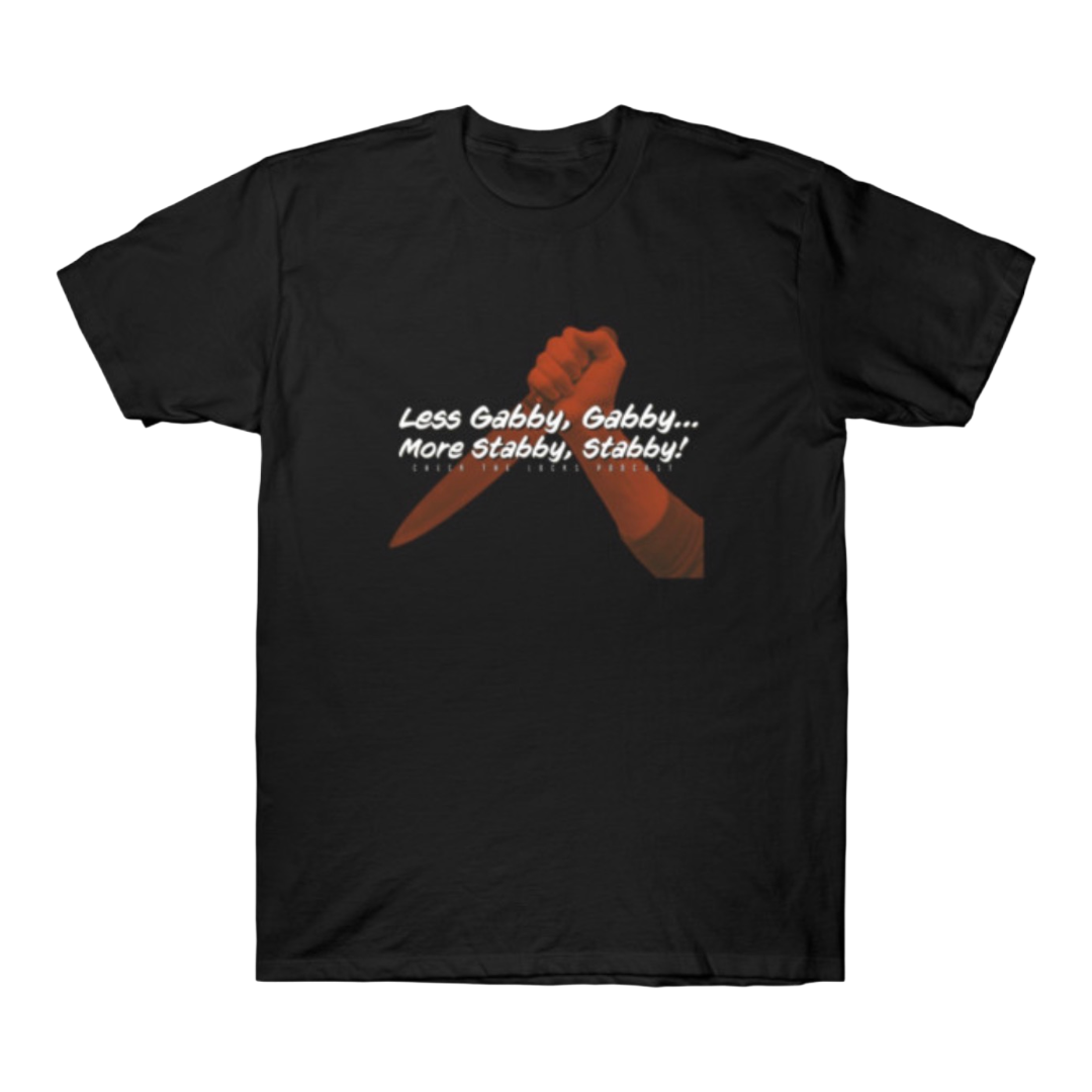 Less Gabby Gabby, More Stabby Stabby Tee