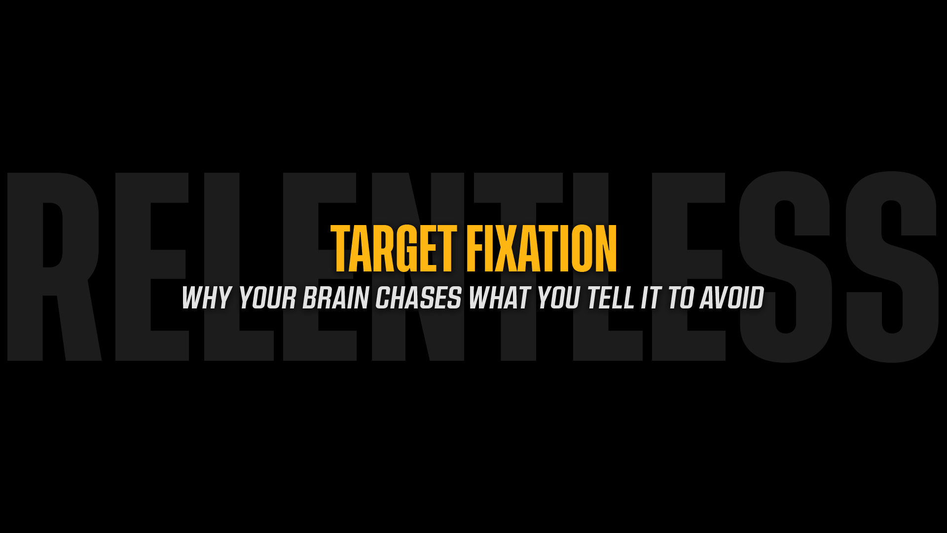 Target Fixation: Why Your Brain Chases What You Tell It to Avoid