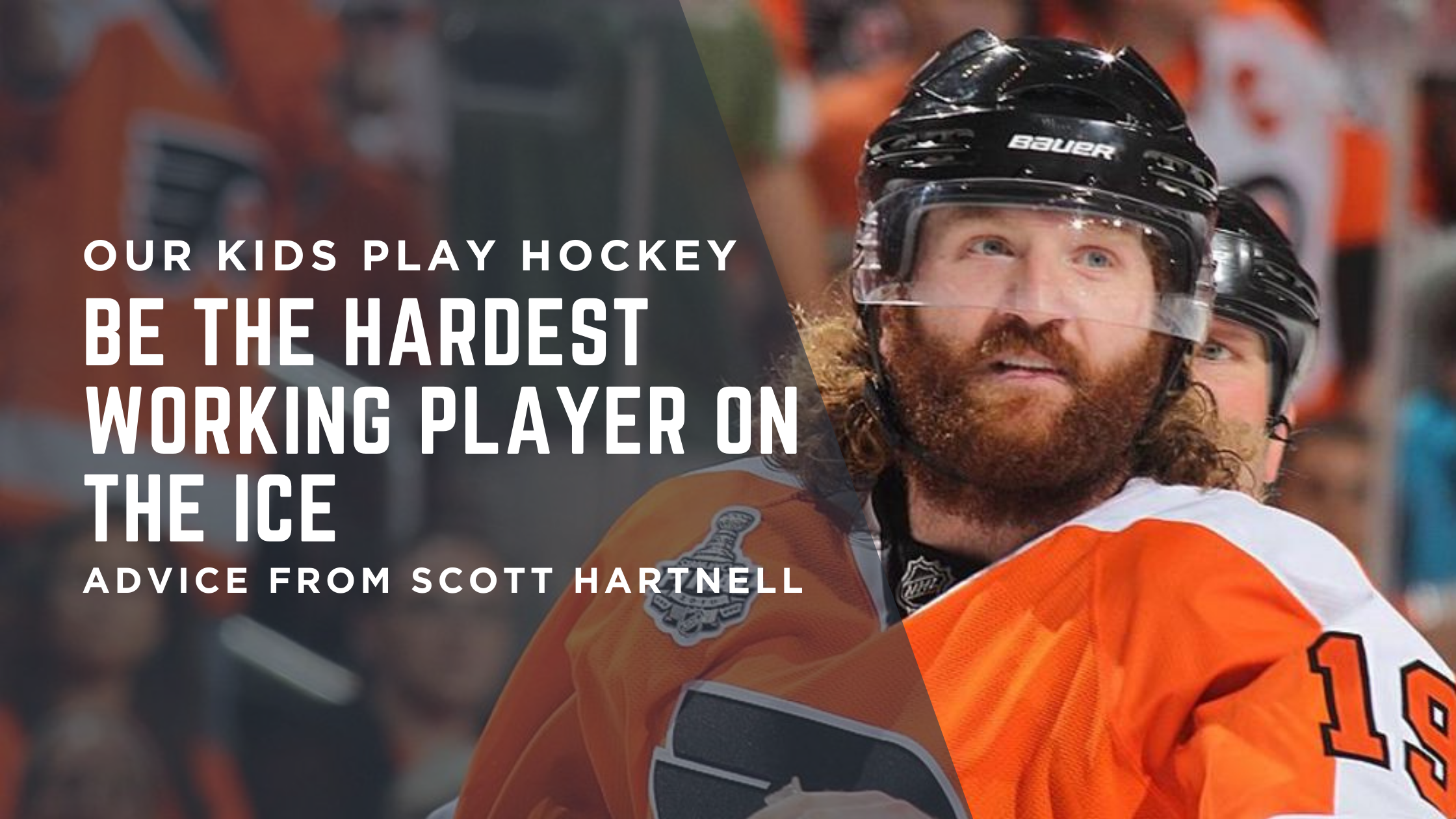 Be the Hardest Working Player on the Ice — Advice from Scott Hartnell