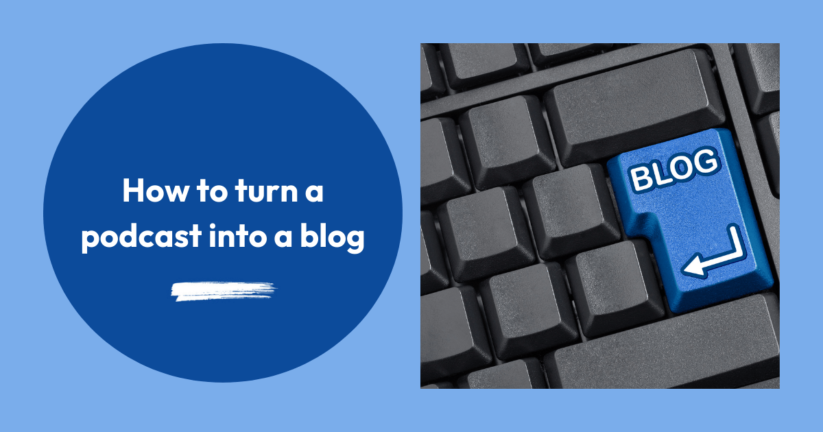 How to turn a podcast into a blog (and grow your podcast through search)