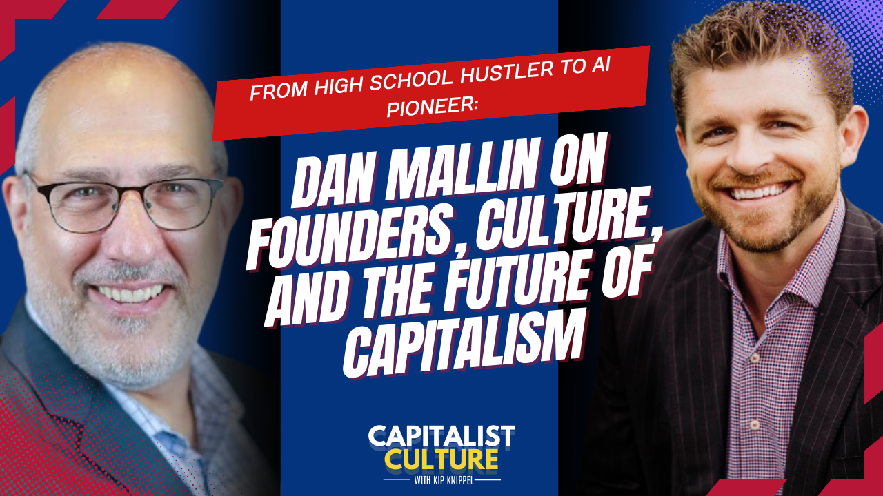 From High School Hustler to AI Pioneer: Dan Mallin on Founders, Culture, and the Future of Capitalism