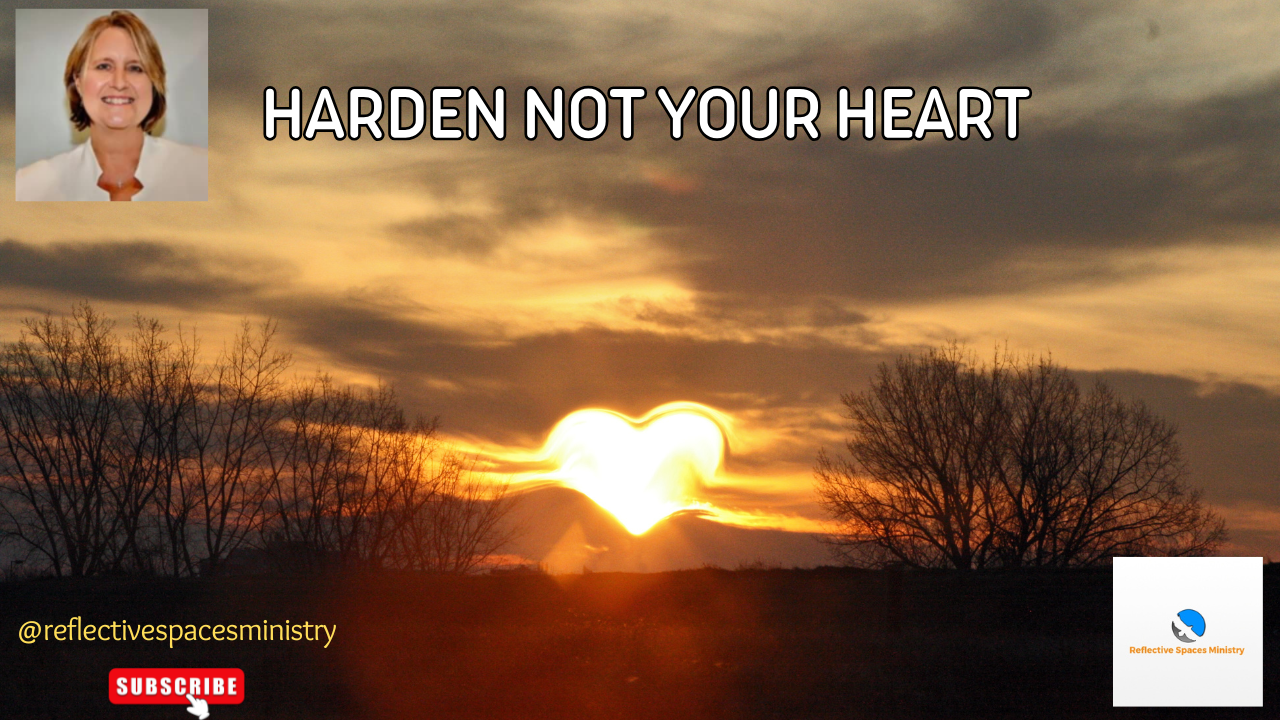Harden Not Your Heart