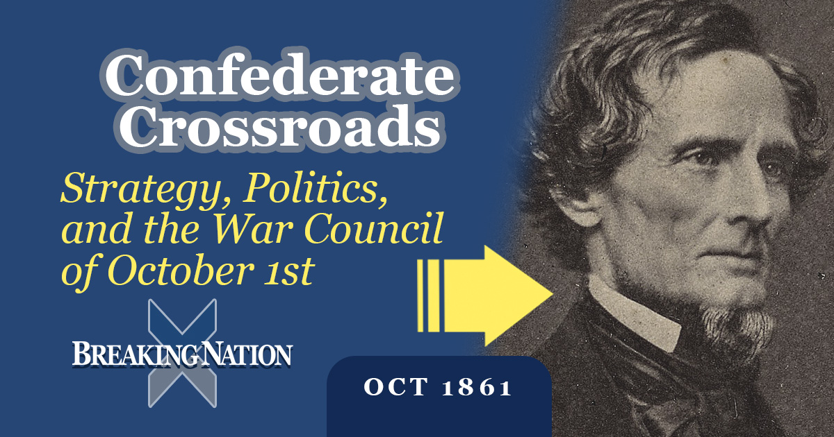 Jefferson Davis’s October Council: Prelude to the Confederacy’s Struggles