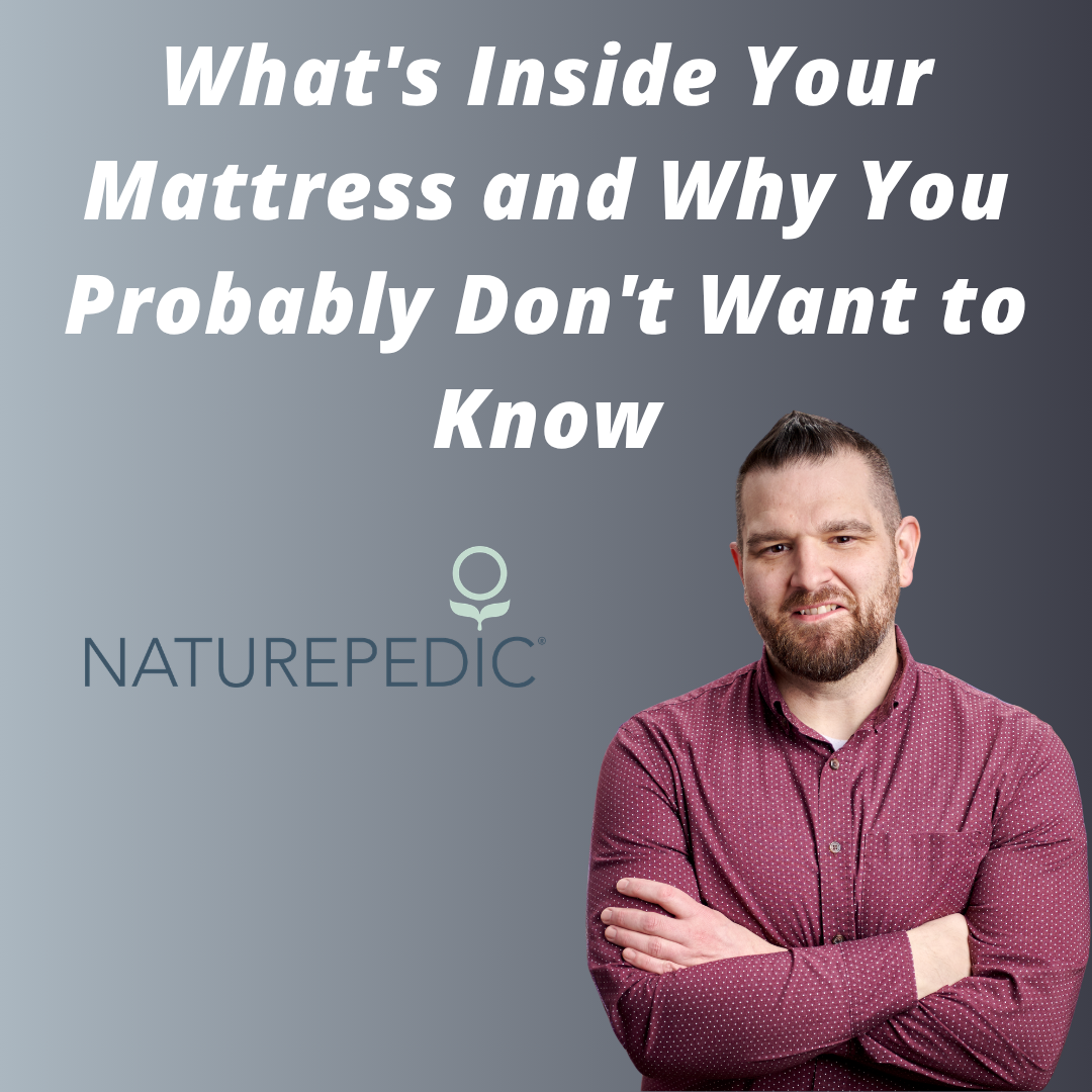 Naturepedic - What's Inside Your Mattress and Why You Probably Don't Want to Know
