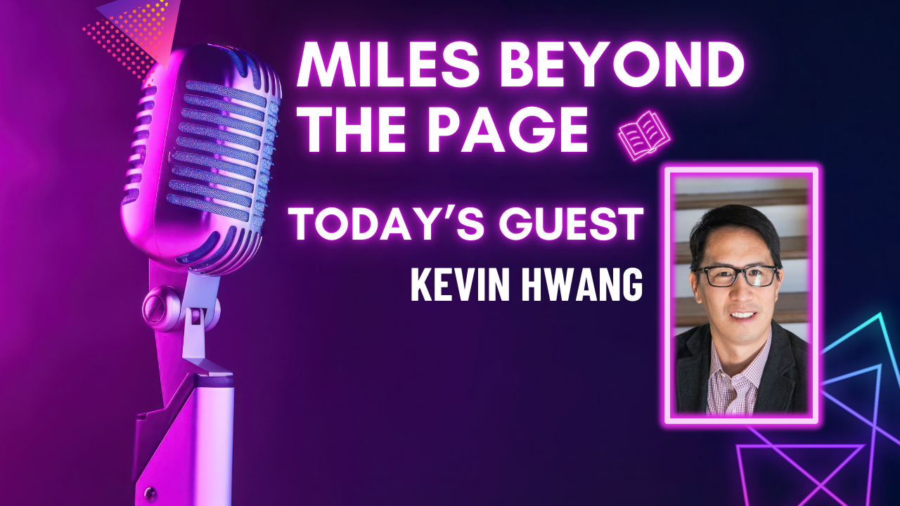 Miles Beyond the Page | Dr. Kevin Hwang Miles Beyond the Page | Dr. Kevin Hwang