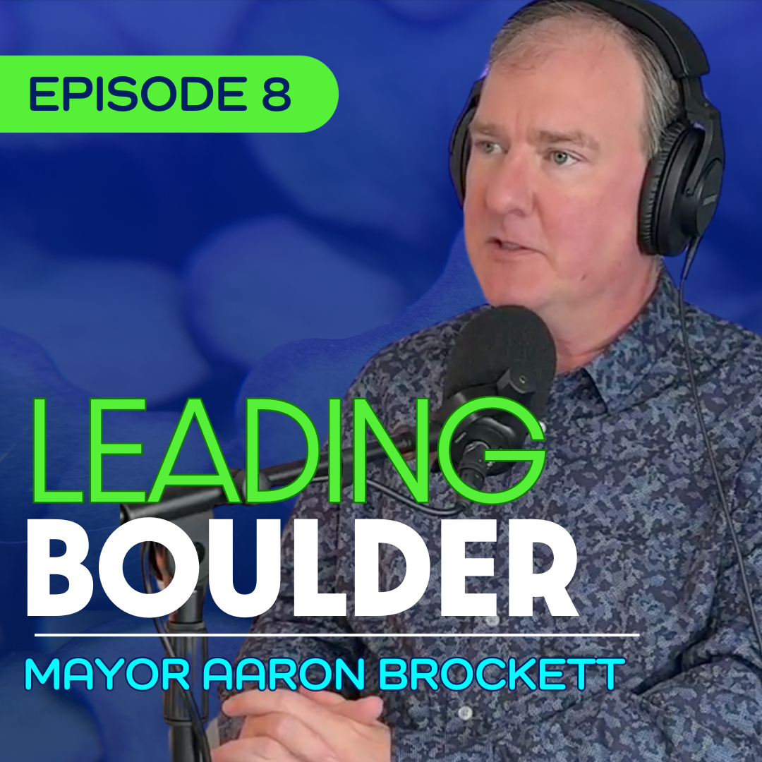 #8 - Why Fires, Food, and Housing Shape Boulder’s Future – with Mayor Aaron Brockett