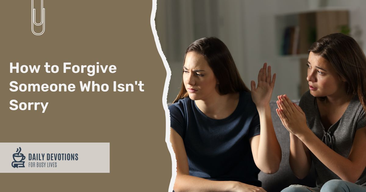 How to Forgive Someone Who Isn't Sorry