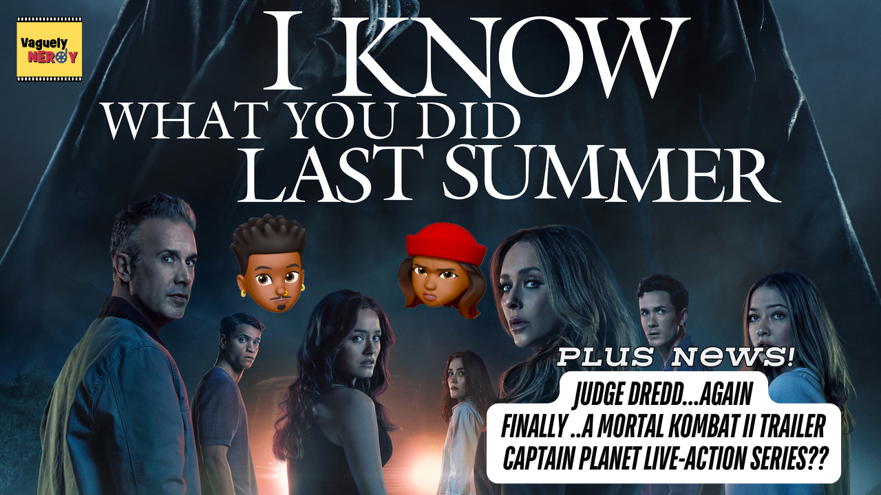 Episode 103: I Know What You Did Last Summer Movie Review, Mortal Kombat II finally gets a trailer, and Captain Planet is going live-action Episode 103: I Know What You Did Last Summer Movie Review, Mortal Kombat II finally gets a trailer, and Captain Planet is going live-action