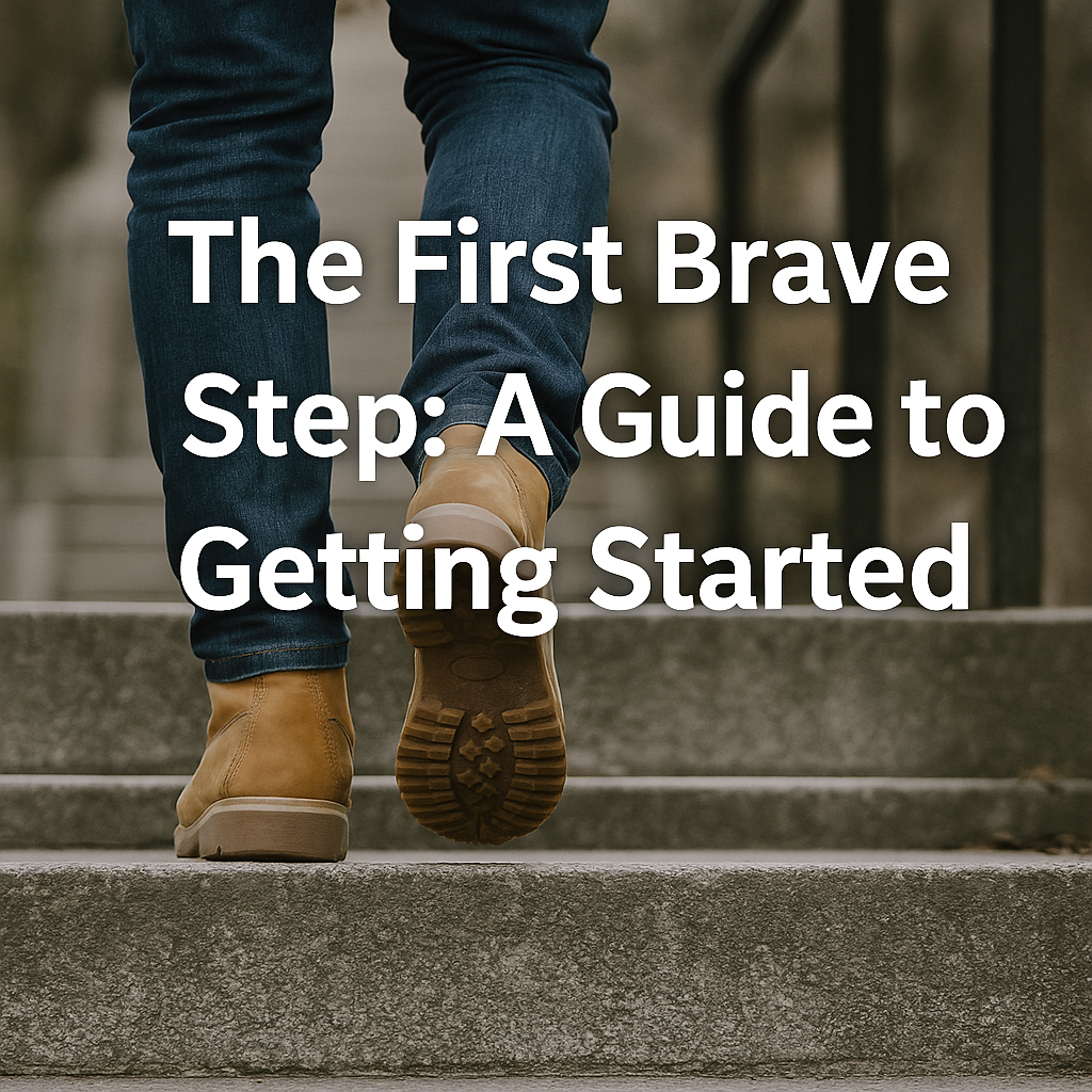 The First Brave Step: A Guide to Getting Started