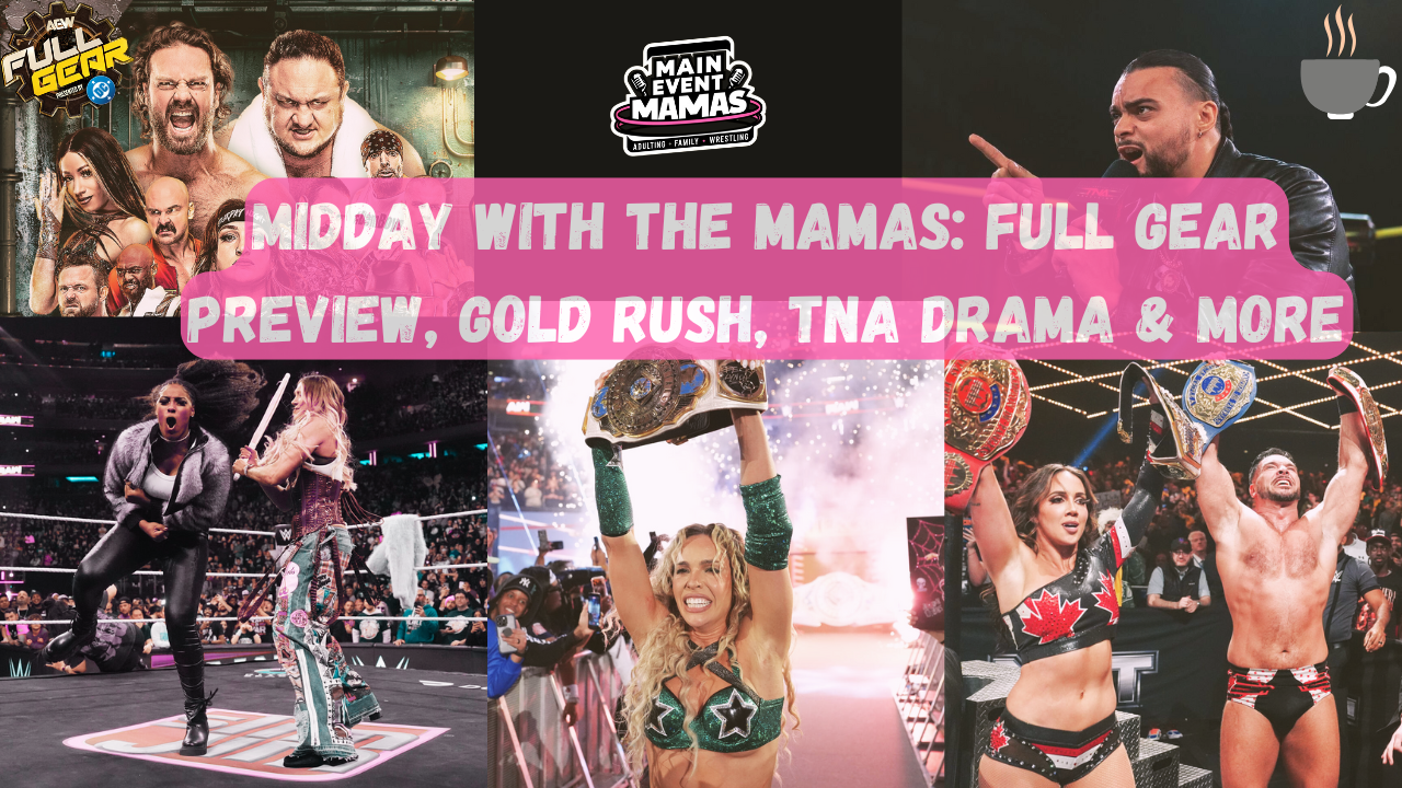 Midday with the Mamas: Full Gear Preview, TNA Turning Point Fallout, & Gold Rush Night 1 & More