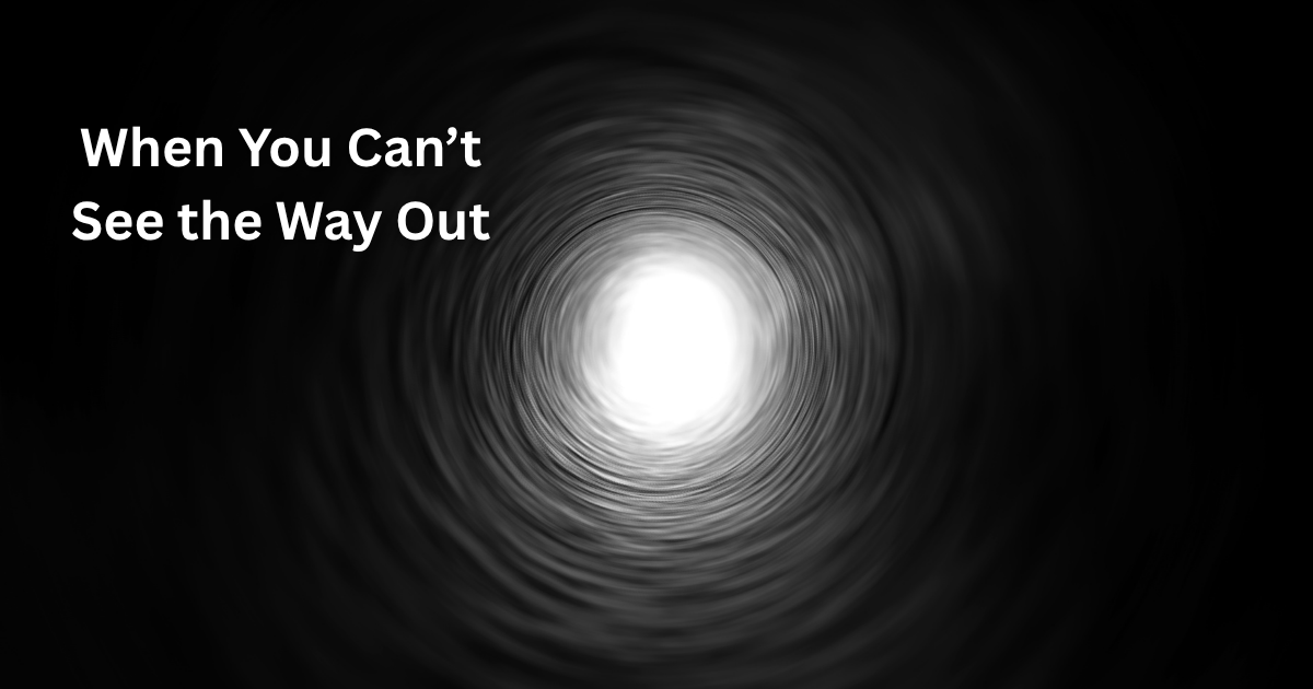 Finding Hope When You Can't See the Way Out