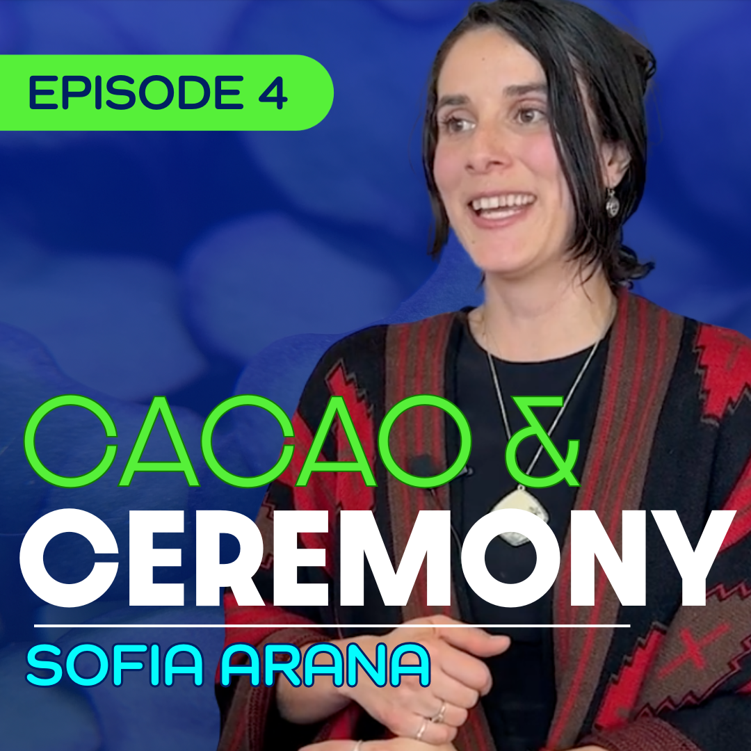 #4 - Why We Need Plant Rituals Now More Than Ever – Sofia Arana
