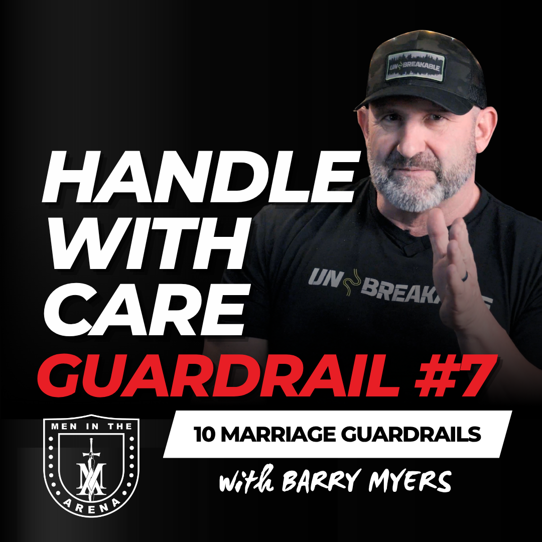 Guardrail #7: Handle with Care - Ten Boundaries for an Unbreakable Marriage EP 985