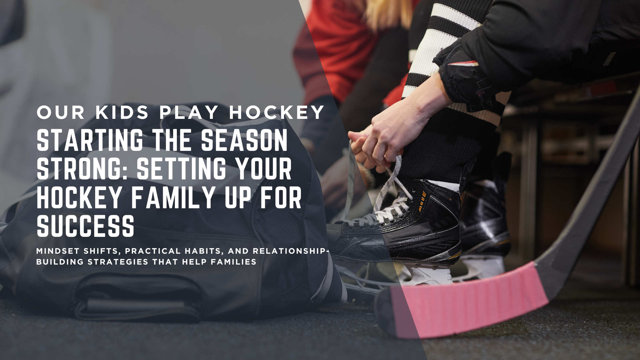 Starting the Season Strong: Setting Your Hockey Family Up for Success Starting the Season Strong: Setting Your Hockey Family Up for Success