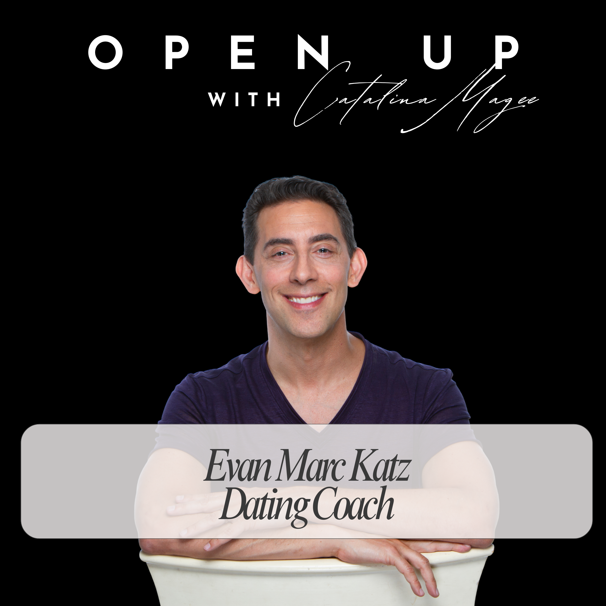 Open Up - Guest: Dating Coach Evan Marc Katz