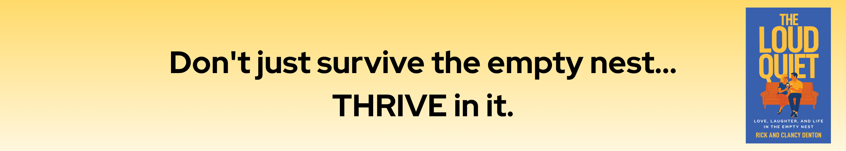 The Loud Quiet - Empty Nest Living The Loud Quiet - Empty Nest Living
