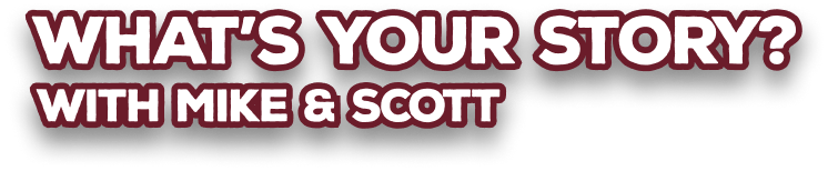 What's Your Story? with Mike & Scott