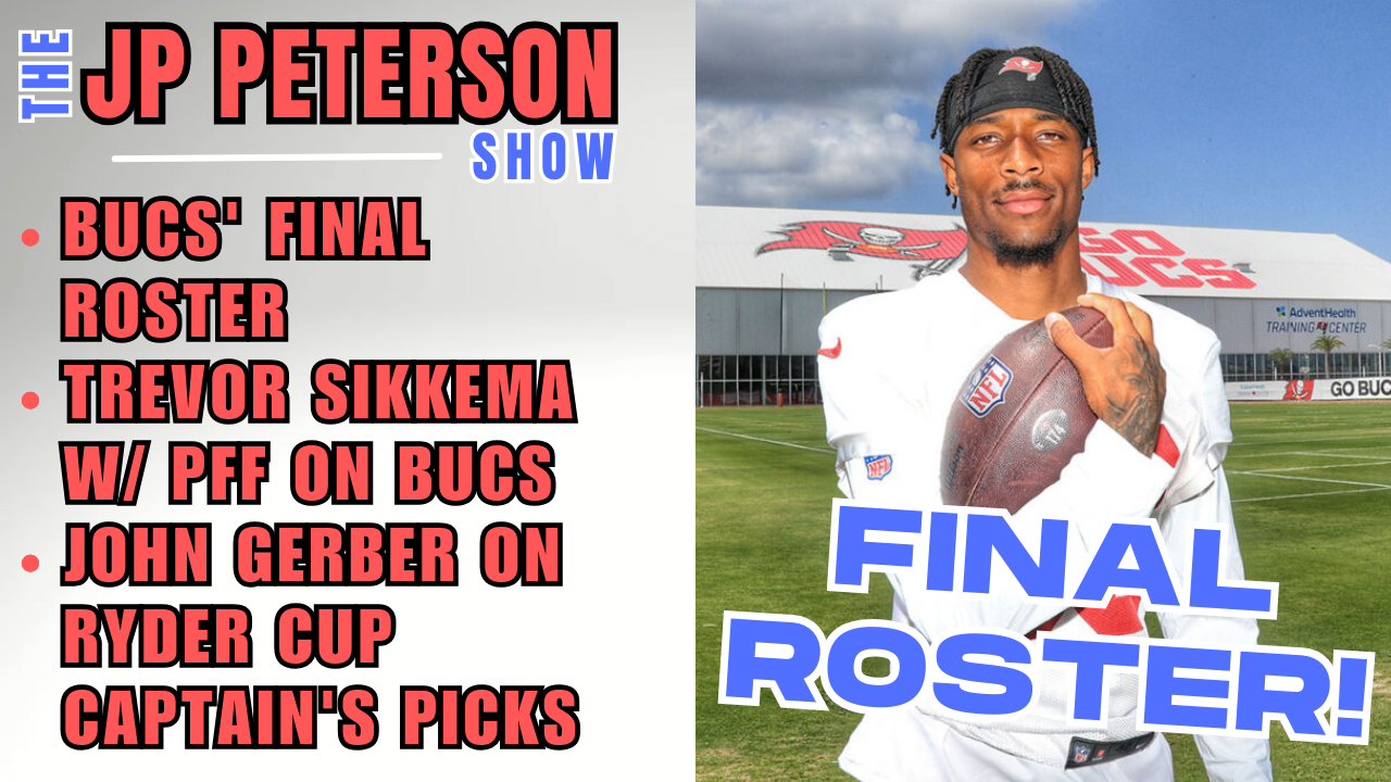 #Bucs' Final Roster Choices | Trevor Sikkema w/ PFF | John Gerber on Ryder Cup Captain's Picks