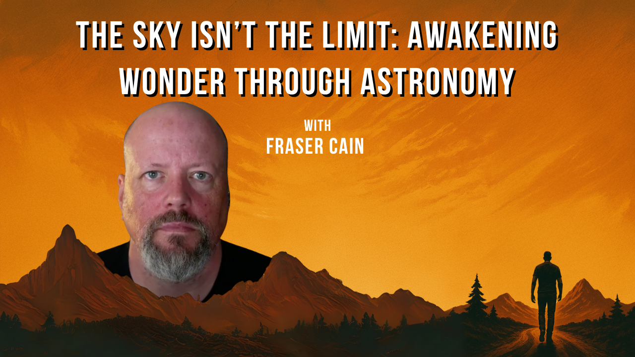 The Sky Isn’t the Limit: Awakening Wonder Through Astronomy With Fraser Cain