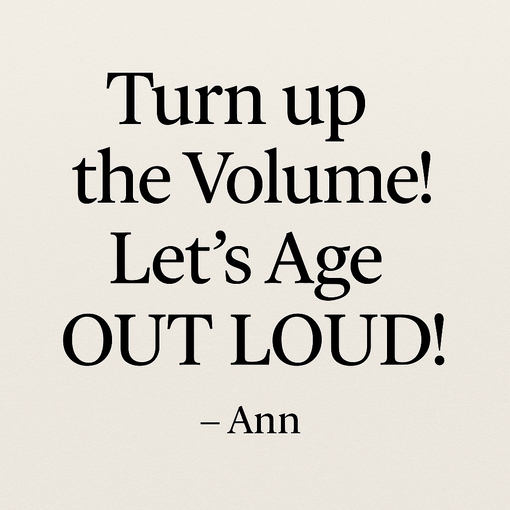 Watch out! Turn Up the Volume! We are Aging Out LOUD! Watch out! Turn Up the Volume! We are Aging Out LOUD!
