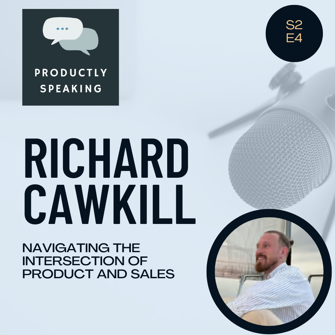 S2E4: Navigating the Intersection of Product and Sales with Richard Cawkill