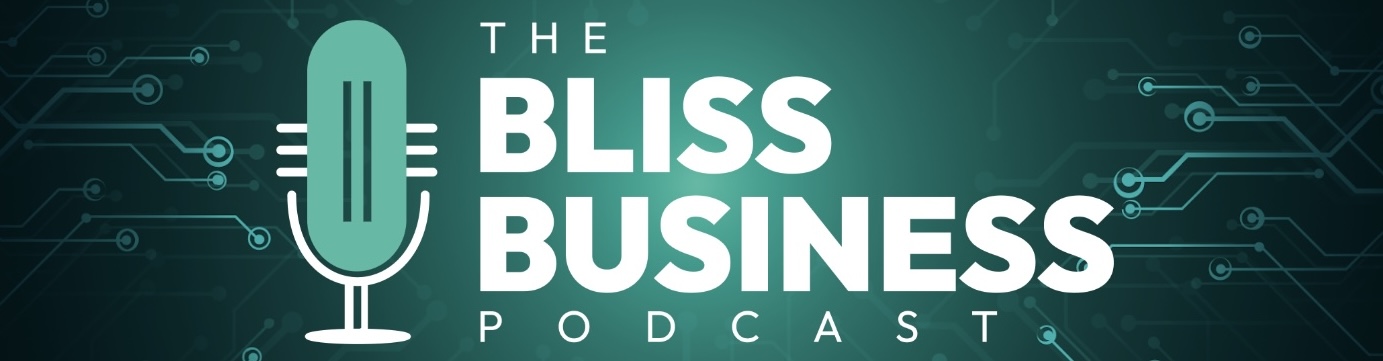 The Bliss Business Podcast