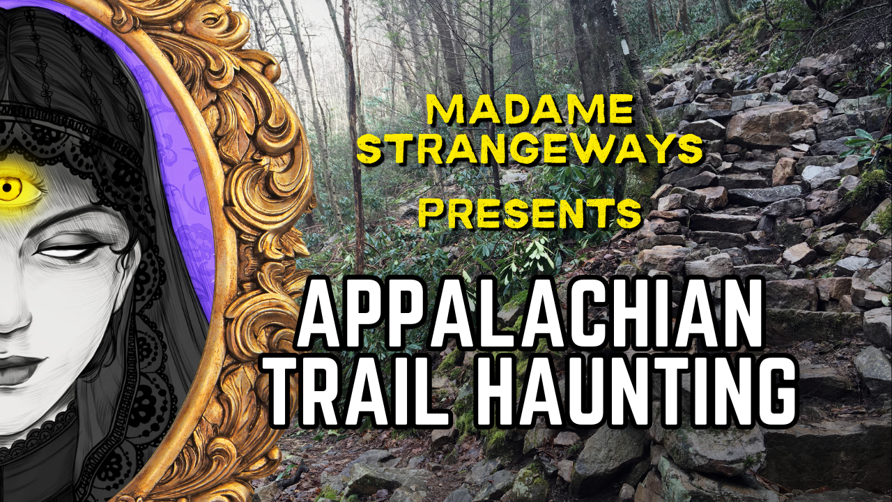 Appalachian Trail Mystery and Appalachian Folklore: A True Paranormal Story from Madame Strangeways Appalachian Trail Mystery and Appalachian Folklore: A True Paranormal Story from Madame Strangeways