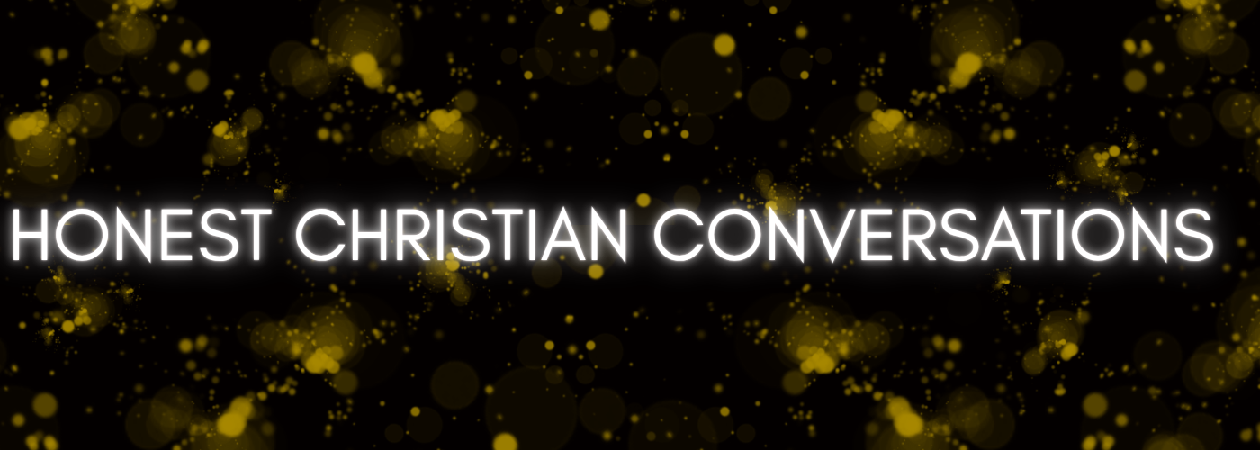 Honest Christian Conversations – Finding Truth in the Noise Honest Christian Conversations – Finding Truth in the Noise