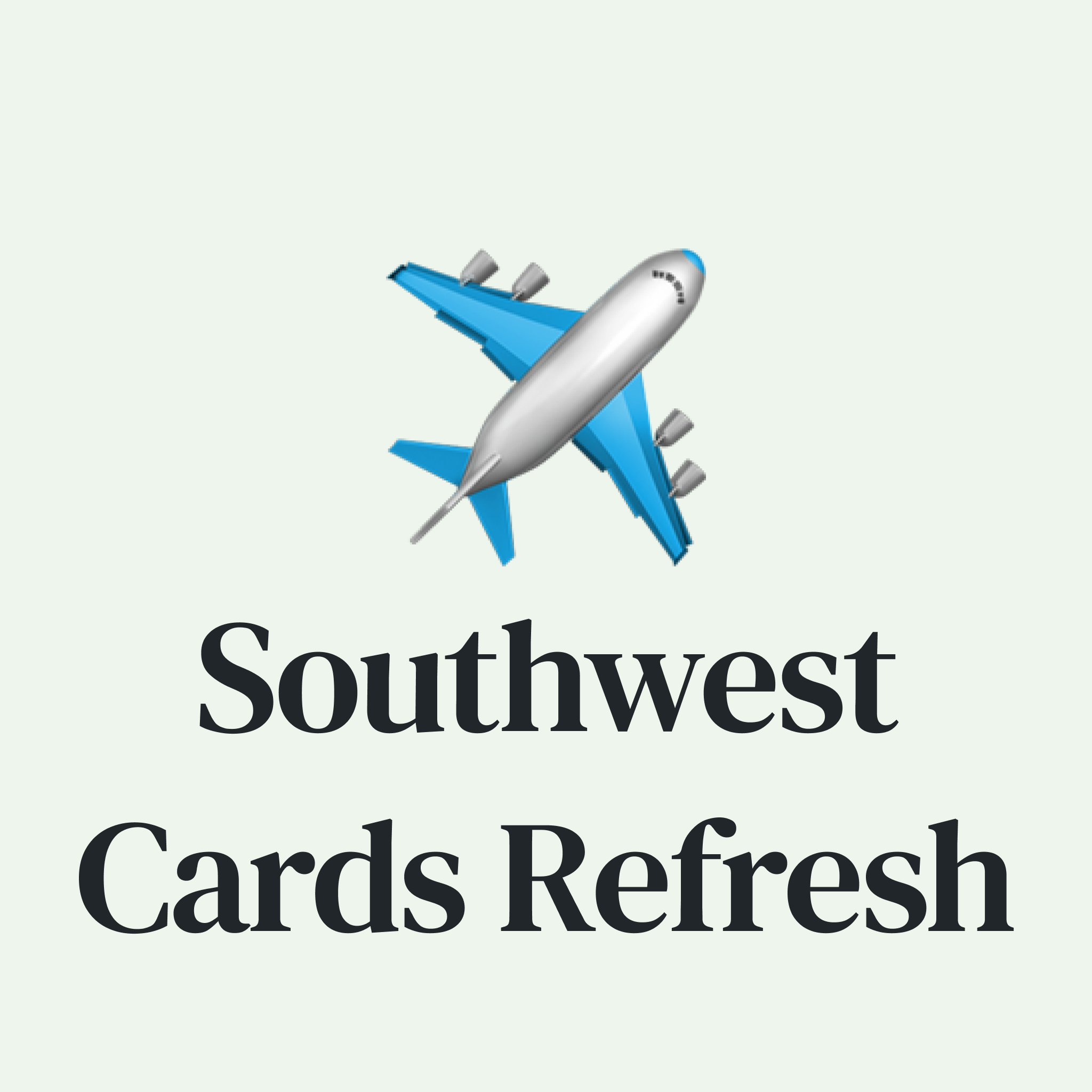 ✈️  Southwest Cards Refresh: 100k Welcome Bonus, New Perks, Higher Fees, and Shortcut to Companion Pass