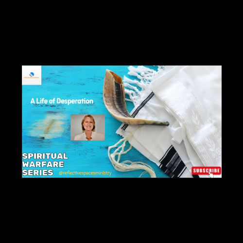 Spiritual Warfare Series: A Life of Desperation