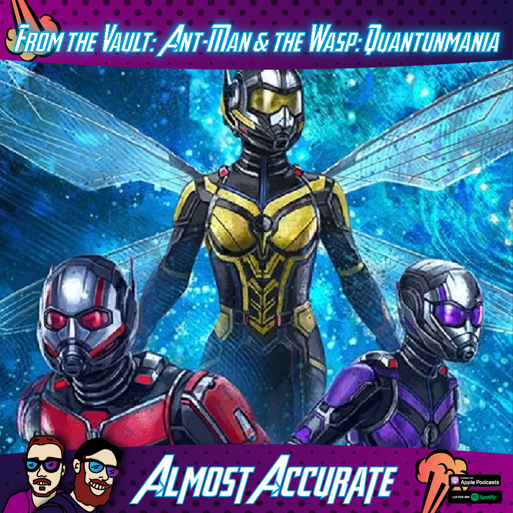 From the Almost Accurate Vault: Ant-Man & the Wasp Quantumania From the Almost Accurate Vault: Ant-Man & the Wasp Quantumania