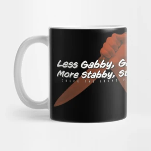 Less Gabby Gabby, More Stabby Stabby Mug