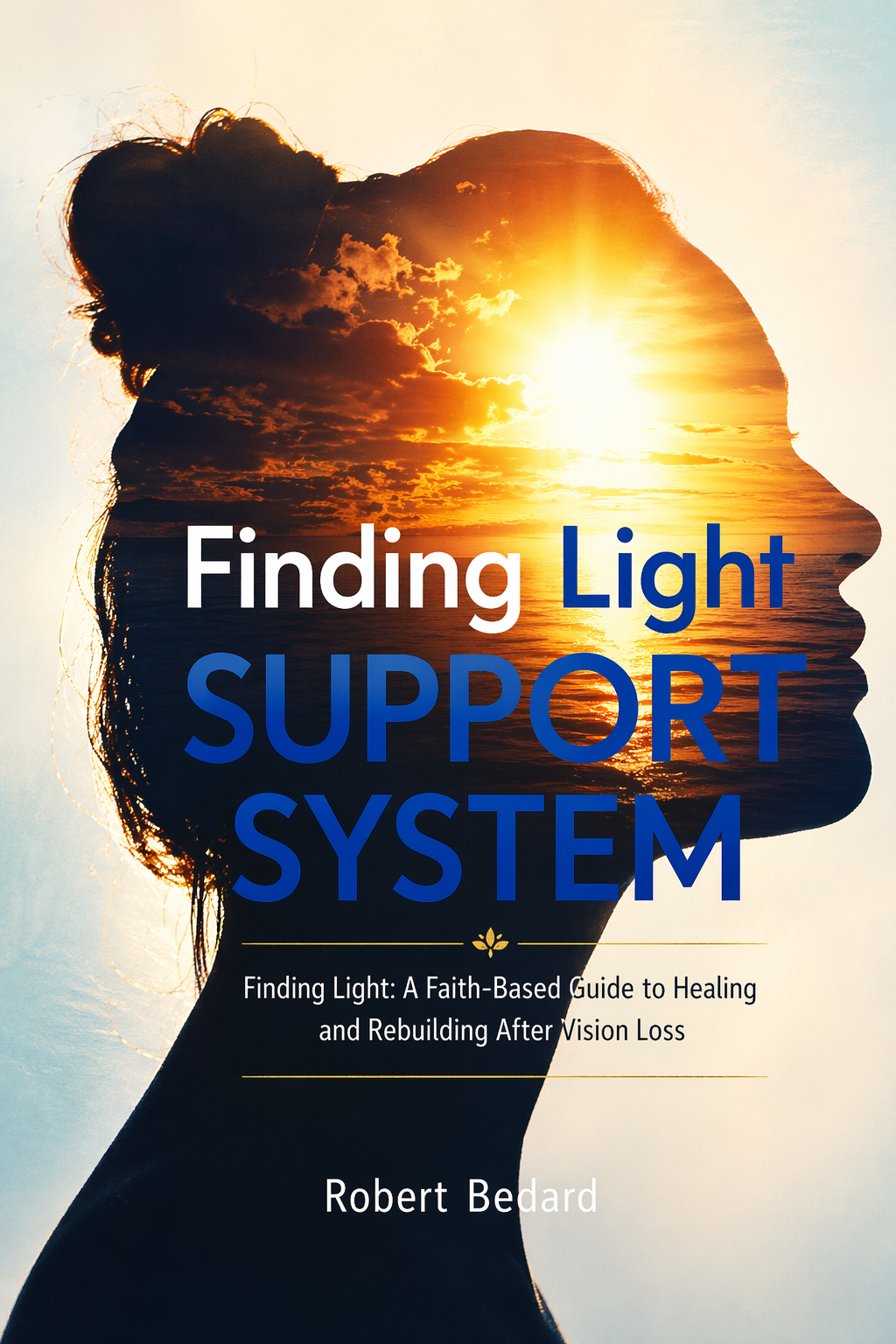 Finding Light: A Faith-Based Guide to Healing and Rebuilding After Vision Loss