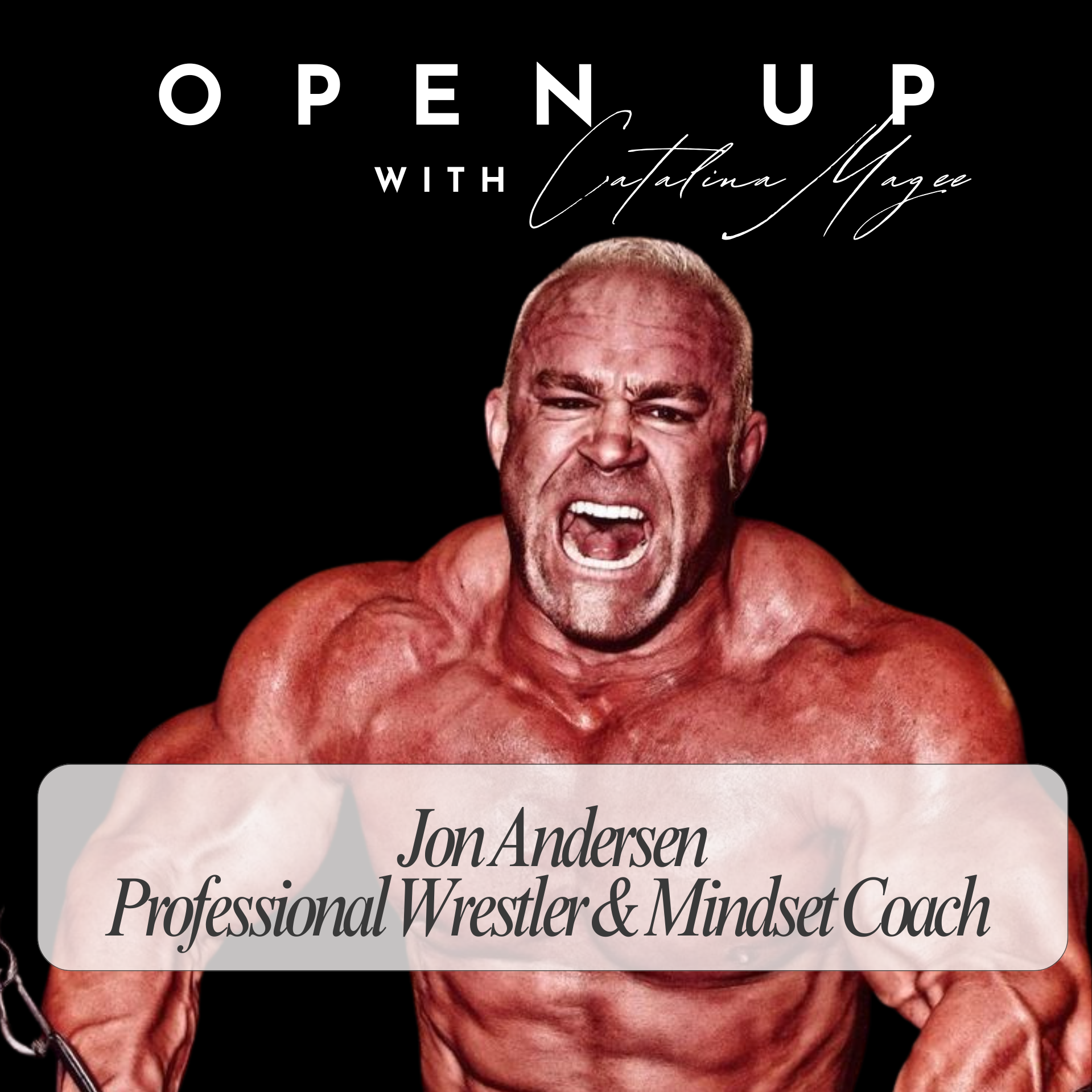 Open Up - Guest: American professional wrestler & Mindset Coach Jon Andersen