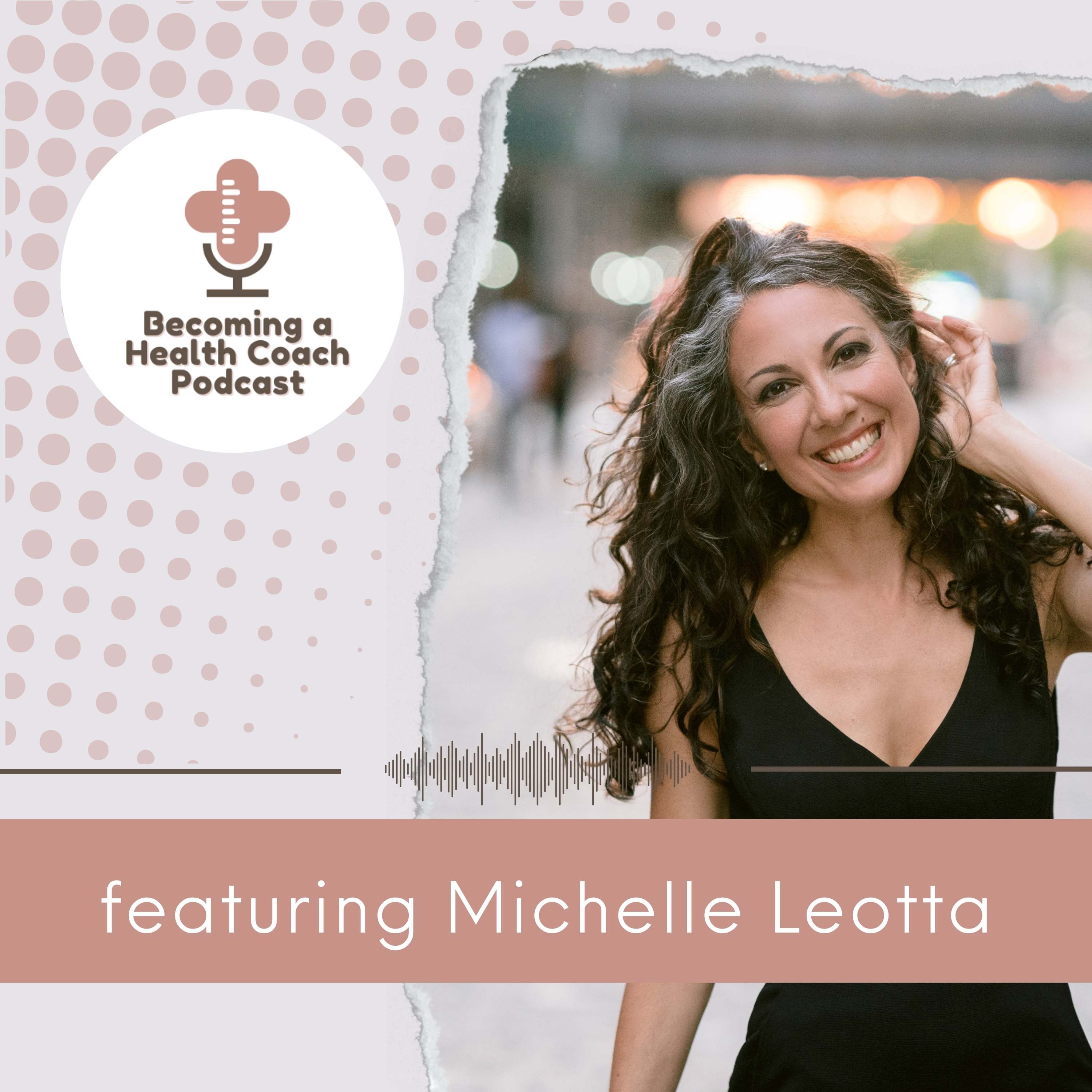 Ep. 31 Behind the Scenes: Tips for Aspiring Health Coaches featuring Michelle Leotta