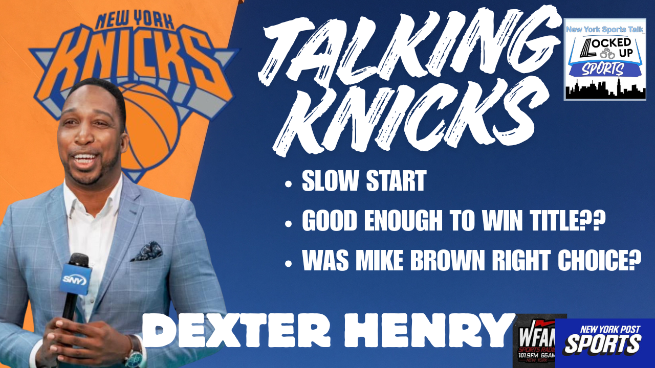 Championship or Bust? Knicks Season Preview With NYPost Knicks Reporter and Co-Host Of NY Got Game  Dexter Henry